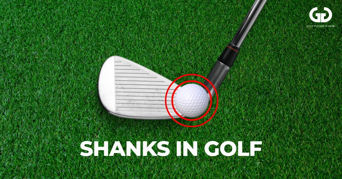 Shanks Golf: What Causes Them And How To Fix Them?